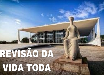 STF GARANTE DIREITO À REVISÃO DA VIDA TODA